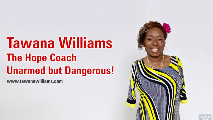 Tawana Williams - The Hope Coach - Unarmed but dangerous